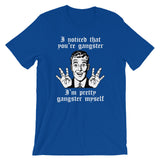 I Noticed That You're Gangster (I'm Pretty Gangster Myself) T-Shirt (Unisex)