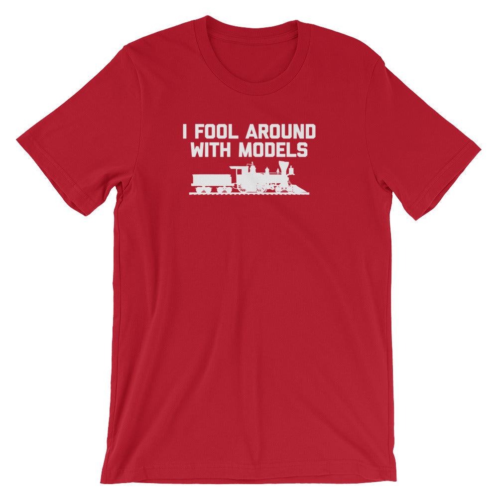 I Fool Around With Models T-Shirt (Unisex)