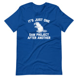 It's Just One Dam Project After Another (Beaver) T-Shirt (Unisex)