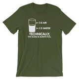 Technically The Glass Is Always Full T-Shirt (Unisex)
