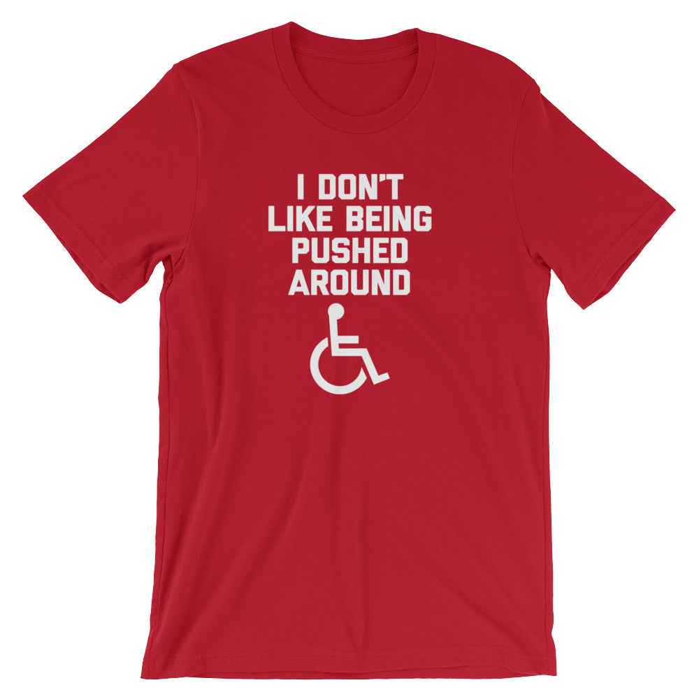I Don't Like Being Pushed Around T-Shirt (Unisex)