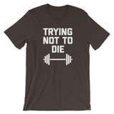 Trying Not To Die T-Shirt (Unisex)