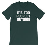 It's Too Peopley Outside T-Shirt (Unisex)