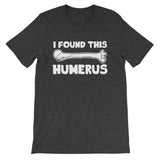 I Found This Humerus T-Shirt (Unisex)