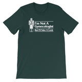 I'm Not A Gynecologist But I'll Take A Look T-Shirt (Unisex)