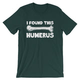 I Found This Humerus T-Shirt (Unisex)