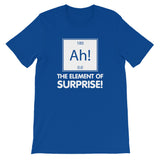 Ah! The Element Of Surprise T-Shirt (Unisex)