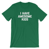 I Have Awesome Kids T-Shirt (Unisex)