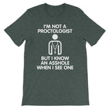 I'm Not A Proctologist But I Know An Asshole When I See One T-Shirt (Unisex)