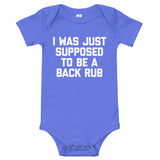 I Was Just Supposed To Be A Back Rub Infant Bodysuit (Baby)