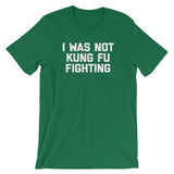 I Was Not Kung Fu Fighting T-Shirt (Unisex)