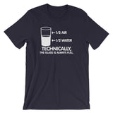 Technically The Glass Is Always Full T-Shirt (Unisex)
