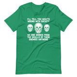 I'll Tell You What's Wrong With Society (No One Drinks From The Skulls Of Their Enemies Anymore) T-Shirt (Unisex)