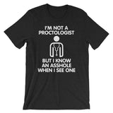 I'm Not A Proctologist But I Know An Asshole When I See One T-Shirt (Unisex)