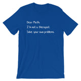 Dear Math, I'm Not A Therapist T-Shirt (Unisex)