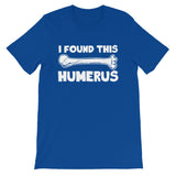 I Found This Humerus T-Shirt (Unisex)