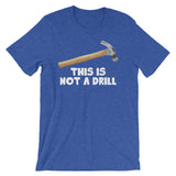 This Is Not A Drill T-Shirt (Unisex)