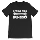I Found This Humerus T-Shirt (Unisex)