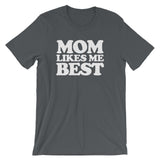 Mom Likes Me Best T-Shirt (Unisex)