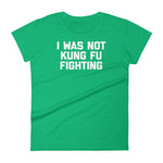 I Was Not Kung Fu Fighting T-Shirt (Womens)