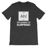Ah! The Element Of Surprise T-Shirt (Unisex)