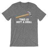 This Is Not A Drill T-Shirt (Unisex)