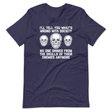 I'll Tell You What's Wrong With Society (No One Drinks From The Skulls Of Their Enemies Anymore) T-Shirt (Unisex)
