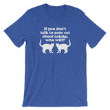 If You Don't Talk To Your Cat About Catnip, Who Will? T-Shirt (Unisex)