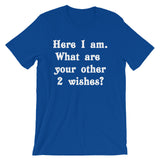 Here I Am (What Are Your Other 2 Wishes?) T-Shirt (Unisex)