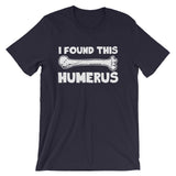 I Found This Humerus T-Shirt (Unisex)