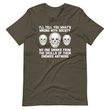 I'll Tell You What's Wrong With Society (No One Drinks From The Skulls Of Their Enemies Anymore) T-Shirt (Unisex)