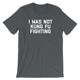 I Was Not Kung Fu Fighting T-Shirt (Unisex)