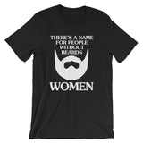 There's A Name For People Without Beards (Women) T-Shirt (Unisex)