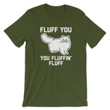 Fluff You You Fluffin' Fluff T-Shirt (Unisex)