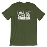 I Was Not Kung Fu Fighting T-Shirt (Unisex)