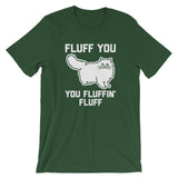 Fluff You You Fluffin' Fluff T-Shirt (Unisex)