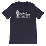 I'm Not A Gynecologist But I'll Take A Look T-Shirt (Unisex)