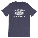 I Put Out For Santa T-Shirt (Unisex)