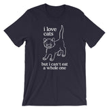 I Love Cats But I Can't Eat A Whole One T-Shirt (Unisex)