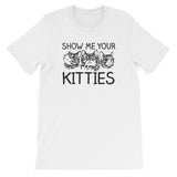 Show Me Your Kitties T-Shirt (Unisex)