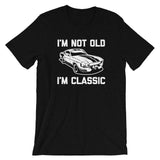I'm Not Old, I'm Classic T-Shirt (Unisex)