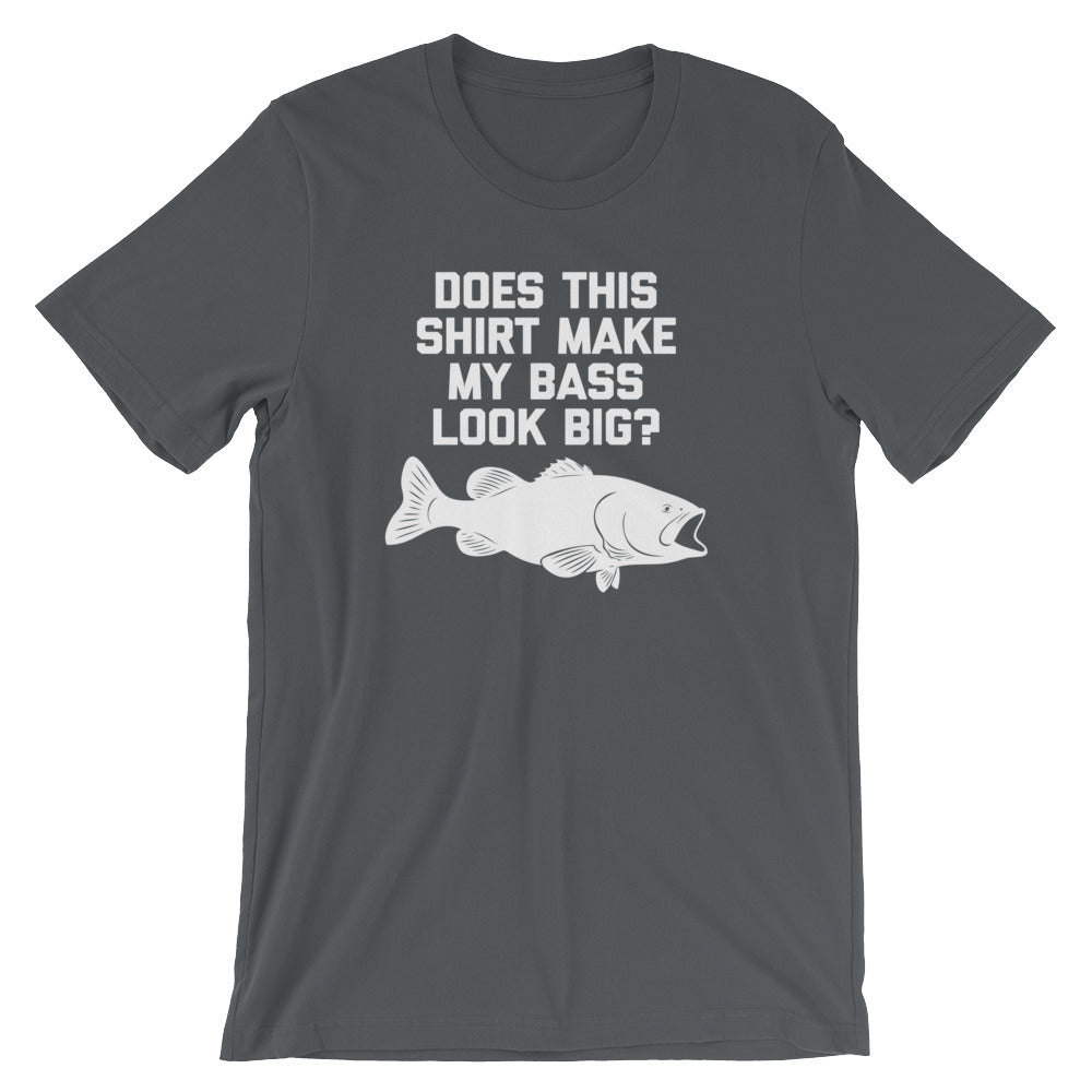 Does This Shirt Make My Bass Look Big? T-Shirt (Unisex) –