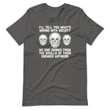 I'll Tell You What's Wrong With Society (No One Drinks From The Skulls Of Their Enemies Anymore) T-Shirt (Unisex)