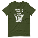 I Like To Complain & Do Nothing To Make Things Better T-Shirt (Unisex)