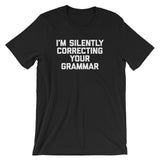 I'm Silently Correcting Your Grammar T-Shirt (Unisex)