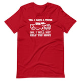 Yes, I Have A Truck (No, I Will Not Help You Move) T-Shirt (Unisex)