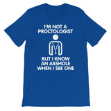 I'm Not A Proctologist But I Know An Asshole When I See One T-Shirt (Unisex)
