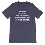 The Past, The Present & The Future Walked Into A Bar (It Was Tense) T-Shirt (Unisex)