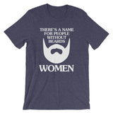 There's A Name For People Without Beards (Women) T-Shirt (Unisex)