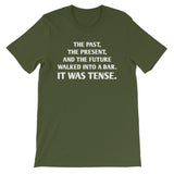The Past, The Present & The Future Walked Into A Bar (It Was Tense) T-Shirt (Unisex)